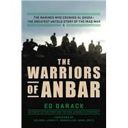 The Warriors of Anbar The Marines Who Crushed Al Qaeda--the Greatest Untold Story of the Iraq War by Darack, Ed; Donnellan, Colonel James E., 9780306922657