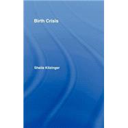 Birth Crisis by Kitzinger; Sheila, 9780415372657