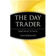 The Day Trader From the Pit to the PC by Borsellino, Lewis, 9780471332657