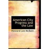 American City Progress and the Law by Mcbain, Howard Lee, 9780554662657