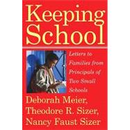 Keeping School Letters to Families from Principals of Two Small Schools by Meier, Deborah; Sizer, Theodore R.; Sizer, Nancy Faust, 9780807032657
