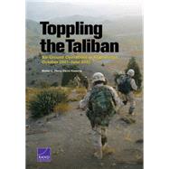 Toppling the Taliban Air-Ground Operations in Afghanistan, October 2001June 2002 by Perry, Walter L.; Kassing, David, 9780833082657
