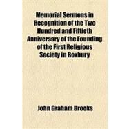 Memorial Sermons in Recognition of the Two Hundred and Fiftieth Anniversary of the Founding of the First Religious Society in Roxbury by Brooks, John Graham, 9781154502657