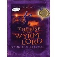 The Rise of the Wyrm Lord by Batson, Wayne Thomas, 9781400322657