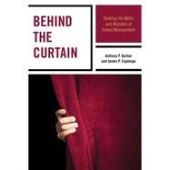 Behind the Curtain Tackling the Myths and Mistakes of School Management by Barber, Anthony P.; Capolupo, James P., 9781475812657