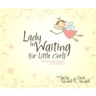 Lady in Waiting for Little Girls : Strengthening the Heart of Your Princess by Kendall, Jackie, 9781596692657