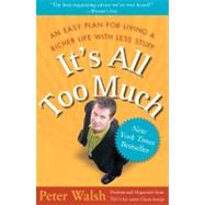 It's All Too Much An Easy Plan for Living a Richer Life with Less Stuff by Walsh, Peter, 9780743292658