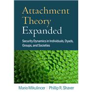 Attachment Theory Expanded Security Dynamics in Individuals, Dyads, Groups, and Societies by Mikulincer, Mario; Shaver, Phillip R., 9781462552658
