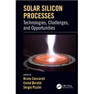 Solar Silicon Processes: Technologies, Challenges, and Opportunities by Ceccaroli; Bruno, 9781498742658