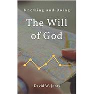 Knowing and Doing the Will of God by David W. Jones, 9781521952658