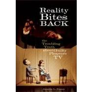 Reality Bites Back The Troubling Truth About Guilty Pleasure TV by Pozner, Jennifer L., 9781580052658