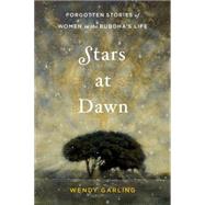 Stars at Dawn Forgotten Stories of Women in the Buddha's Life by Garling, Wendy, 9781611802658