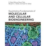 Quantitative Fundamentals of Molecular and Cellular Bioengineering by Wittrup, K. Dane; Tidor, Bruce; Hackel, Benjamin J.; Sarkar, Casim A., 9780262042659