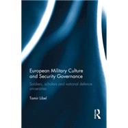 European Military Culture and Security Governance: Soldiers, Scholars and National Defence Universities by Libel; Tamir, 9780415732659