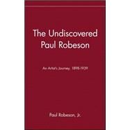 Undiscovered Paul Robeson , an Artist's Journey, 1898-1939 Vol. 1 by Robeson, Paul, 9780471242659