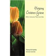 Helping Children Grieve : When Someone They Love Dies by Huntley, Theresa M., 9780806642659
