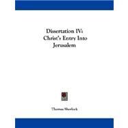Dissertation Iv : Christ's Entry into Jerusalem by Sherlock, Thomas, 9781430482659