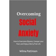 Overcoming Social Anxiety by Pattinson, Wilma, 9781508482659
