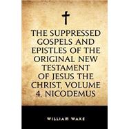 The Suppressed Gospels and Epistles of the Original New Testament of Jesus the Christ by Wake, William, 9781523612659