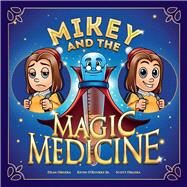 Mikey and the Magic Medicine by Orgera, Dean; O'Rourke, Kevin; Orgera, Scott, 9781543962659