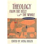 Theology from the Belly of the Whale A Frederick Herzog Reader by Rieger, Joerg, 9781563382659