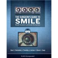 The Surgeons Guide to SMILE Small Incision Lenticule Extraction by Reinstein, Dan Z.; Archer, Timothy J.; Carp, Glenn, 9781630912659