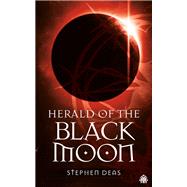 Herald of the Black Moon Black Moon, Book III by Deas, Stephen, 9781915202659