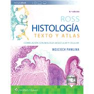 Ross. Histologa: Texto y atlas Correlacin con biologa molecular y celular by Pawlina, Wojciech; Ross, Michael H., 9788417602659
