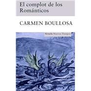 El complot de los romanticos / The Romantic Plot by Boullosa, Carmen, 9788498412659