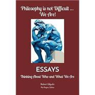 Philosophy is not Difficult ... We Are!: Thinking About Who and What We Are by Robert Gilgulin, 9798218462659