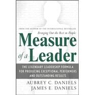 Measure of a Leader The Legendary Leadership Formula That Inspires Initiative and Builds Commitment in Your Organization by Daniels, Aubrey; Daniels, James, 9780071482660