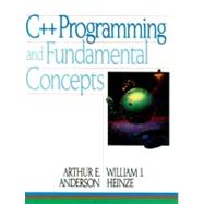 C++ Programming and Fundamental Concepts by Anderson, Arthur E., Jr.; Heinze, William J., 9780131182660