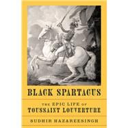 Black Spartacus by Hazareesingh, Sudhir, 9780374112660