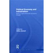Political Economy and Industrialism: Banks in Saint-Simonian Economic Thought by Jacoud; Gilles, 9780415482660