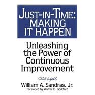 Just-in-Time: Making It Happen Unleashing the Power of Continuous Improvement by Sandras, William A.; Goddard, Walter E., 9780471132660