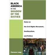 Black America in the Shadow of the Sixties by Lang, Clarence, 9780472052660