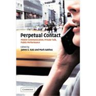 Perpetual Contact: Mobile Communication, Private Talk, Public Performance by Edited by James E. Katz , Mark Aakhus, 9780521002660