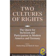 Two Cultures of Rights: The Quest for Inclusion and Participation in Modern America and Germany by Edited by Manfred Berg , Martin H. Geyer, 9780521792660