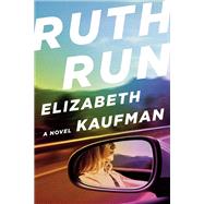 Ruth Run A Novel by Kaufman, Elizabeth, 9780593832660