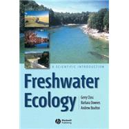 Freshwater Ecology A Scientific Introduction by Closs, Gerry; Downes, Barbara; Boulton, Andrew, 9780632052660
