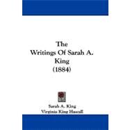 The Writings of Sarah A. King by King, Sarah A.; Hascall, Virginia King, 9781104422660