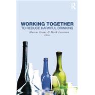 Working Together to Reduce Harmful Drinking by Grant,Marcus;Grant,Marcus, 9781138872660