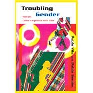 Troubling Gender by Vila, Pablo; Seman, Pablo; Martin, Eloisa (CON); Carozzi, Maria Julia (CON), 9781439902660