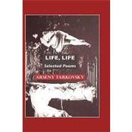 Life, Life: Selected Poems by Tarkovsky, Arseny; Rounding, Virginia, 9781861712660