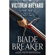 Blade Breaker by Victoria Aveyard, 9780062872661