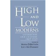 High and Low Moderns Literature and Culture, 1889-1939 by Dibattista, Maria; McDiarmid, Lucy, 9780195082661