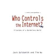 Who Controls the Internet? Illusions of a Borderless World by Goldsmith, Jack; Wu, Tim, 9780195152661