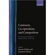 Contracts, Co-operation, and Competition Studies in Economics, Management, and Law by Deakin, Simon; Michie, Jonathan, 9780198292661