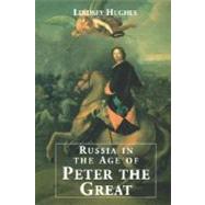 Russia in the Age of Peter the Great by Lindsey Hughes, 9780300082661