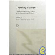 Theorizing Transition: The Political Economy of Post-Communist Transformations by Pickles,John;Pickles,John, 9780415162661